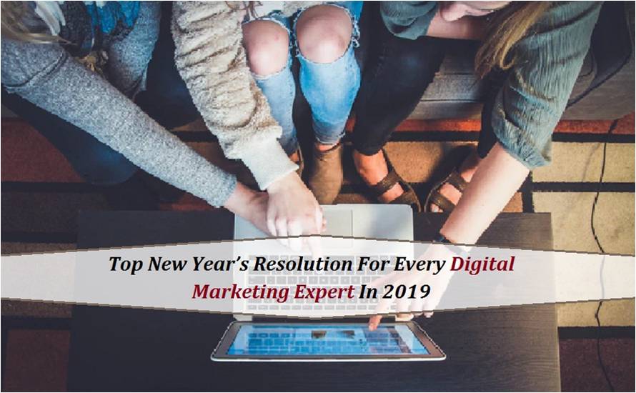 Top New Year’s Resolution For Every Digital Marketing Expert In 2019