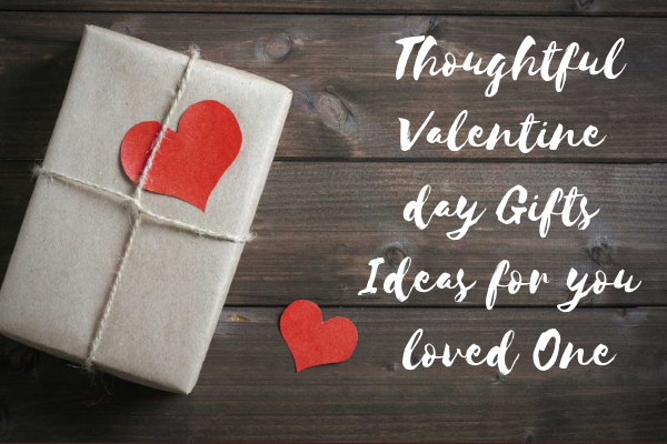 7 thoughtful valentine day gifts ideas for you loved one