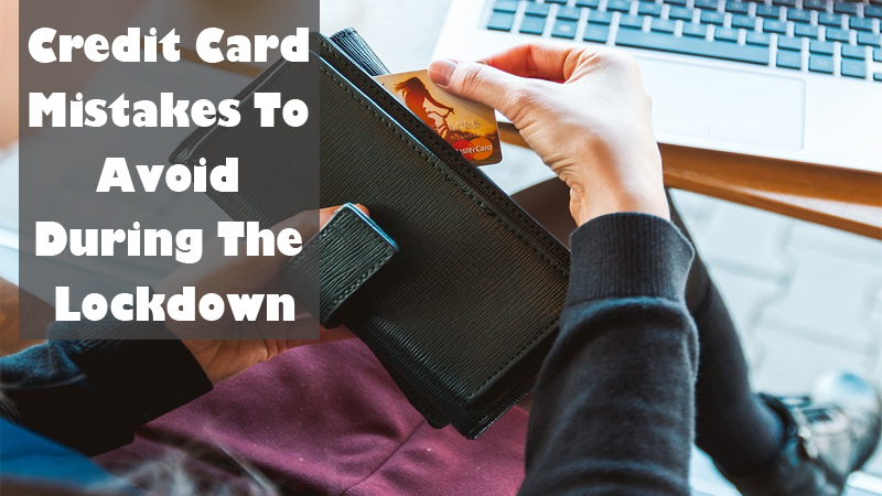 Credit card mistakes avoid in lockdown