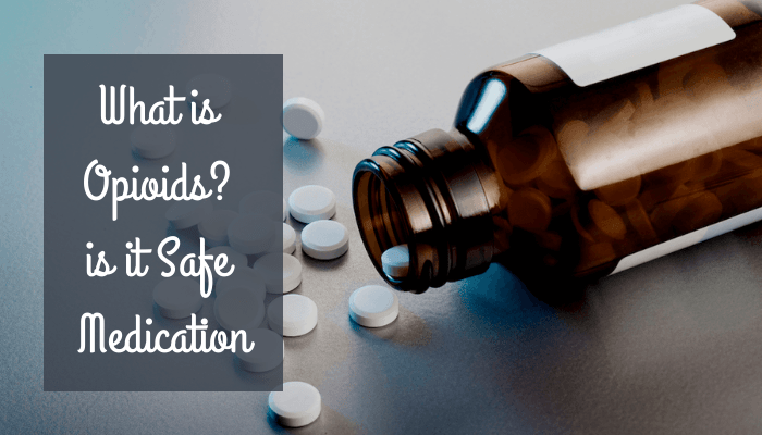 What is Opioids i s it Safe Medication